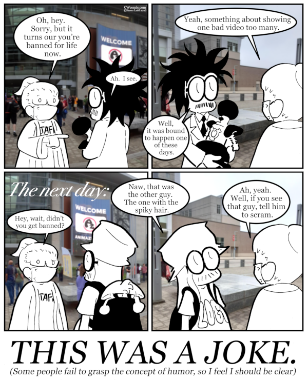 ...in all honestly, though, I really do live in quiet anticipation of the day when some con sees a comic they don't like and actually bans me for real.